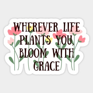 Bloom with grace Sticker